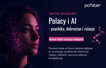 „Polacy i AI - psychika, dobrostan i relacje” - nowy raport Instytutu Badań Pollster
